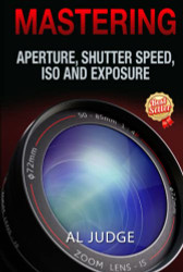 Mastering Aperture Shutter Speed ISO and Exposure