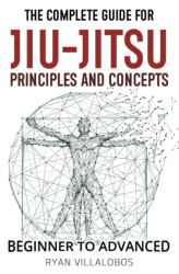 Complete Guide for Jiu-Jitsu Principles and Concepts - Beginner