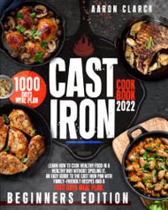 Cast Iron Cookbook 2022 Beginners Edition