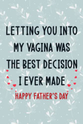 Fathers Day Gifts: LETTING YOU INTO MY VAGINA WAS THE BEST DECISION I