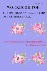 Workbook for The Mothers And Daughters of The Bible Speak By Shannon