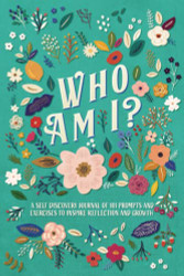 Who Am I?: A Self Discovery Journal of 101 Prompts and Exercises