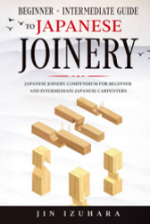 Beginner + Intermediate Guide to Japanese Joinery