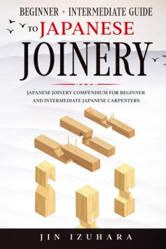 Beginner + Intermediate Guide to Japanese Joinery