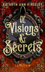 Of Visions & Secrets (Tenebris: An Occult Romance)