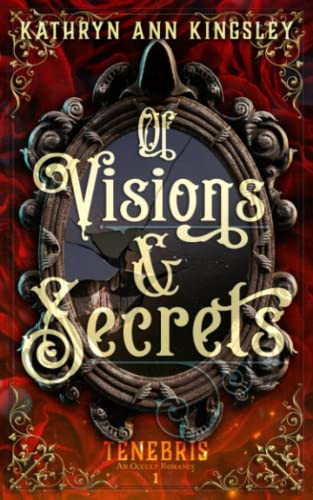 Of Visions & Secrets (Tenebris: An Occult Romance)