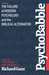 PsychoBabble: The Failure of Modern Psychology and the Biblical