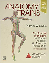 Anatomy Trains: Myofascial Meridians for Manual Therapists