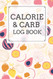 Calorie and Carb Log Book