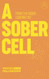 Sober Cell: From the Inside Looking Out