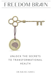 Freedom Brain: Unlock The Secrets To Transformational Health