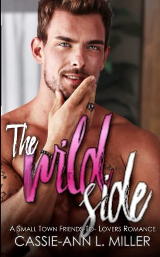 Wild Side: A Small Town Friends-To-Lovers Romance