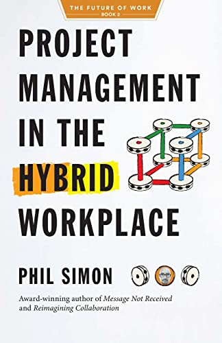 Project Management in the Hybrid Workplace (The Future of Work)