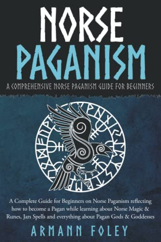 Norse Paganism: A Complete Guide for Beginners on Norse Paganism