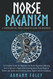 Norse Paganism: A Complete Guide for Beginners on Norse Paganism
