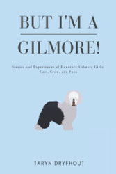 But I'm a Gilmore! Stories and Experiences of Honorary Gilmore Girls