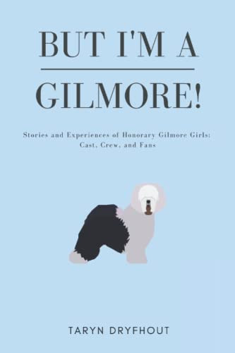 But I'm a Gilmore! Stories and Experiences of Honorary Gilmore Girls