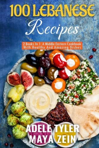 100 Lebanese Recipes: 2 Books In 1: A Middle Eastern Cookbook