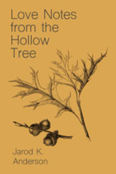 Love Notes From The Hollow Tree (Jarod K. Anderson Poetry)
