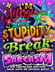 I'm Allergic to Stupidity. I Break Out in Sarcasm