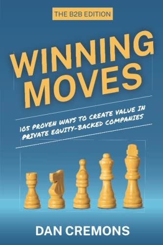 Winning Moves: 105 Proven Ways to Create Value in Private
