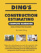 Ding's Construction Estimating Complete Handbook