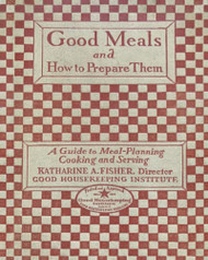 Good Meals and How to Prepare Them - Good Housekeeping Institute