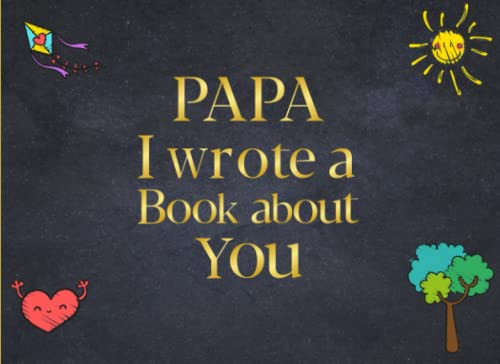 Fathers Day Gifts: Papa I Wrote A Book About You: Fill in the Blank