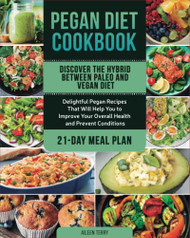 Pegan Diet Cookbook: Discover the Hybrid Between Paleo and Vegan Diet.