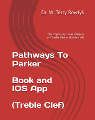Pathways To Parker: The Improvisational Patterns of Charlie Parker