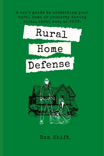 Rural Home Defense: A cop's guide to protecting your rural home or