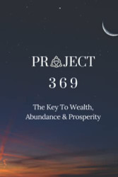 Project 369: The Key To Wealth Abundance & Prosperity