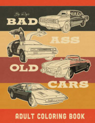Bad Ass Old Cars Adult Coloring Book