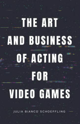 Art and Business of Acting for Video Games