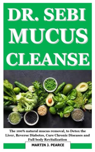 DR SEBI MUCU CLEANSE: The 100% natural mucus removal to Detox
