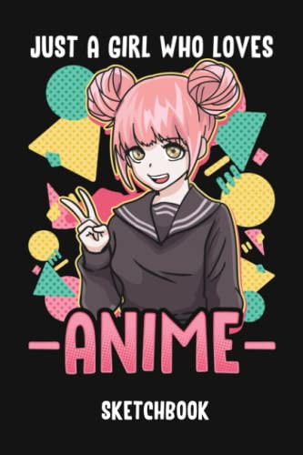Just A Girl Who Loves Anime Sketchbook