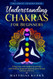 Understanding Chakras for Beginners - The Great Chakra Book