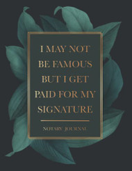 Notary Journal: I May Not Be Famous But I Get Paid For My Signature