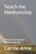 Teach me Mediumship: How to Develop your Mediumship Skills
