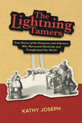 Lightning Tamers: True Stories of the Dreamers and Schemers Who
