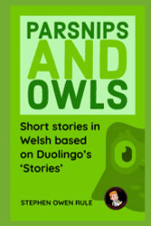 Parsnips and Owls: Short stories in Welsh based on Duolingo's