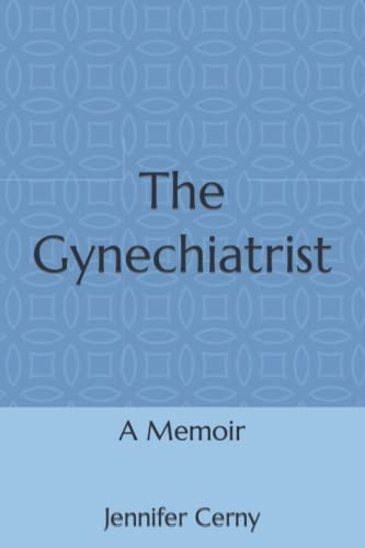 Gynechiatrist: A Memoir