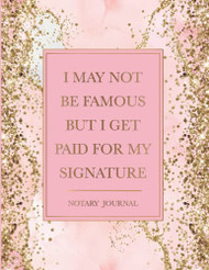 Notary Journal: I May Not Be Famous But I Get Paid For My Signature