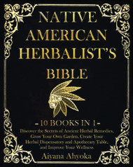 Native American Herbalist's Bible Ancient Herbal Remedies