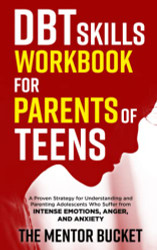 DBT Skills Workbook for Parents of Teens - A Proven Strategy
