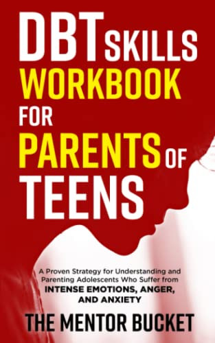 DBT Skills Workbook for Parents of Teens - A Proven Strategy