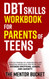 DBT Skills Workbook for Parents of Teens - A Proven Strategy
