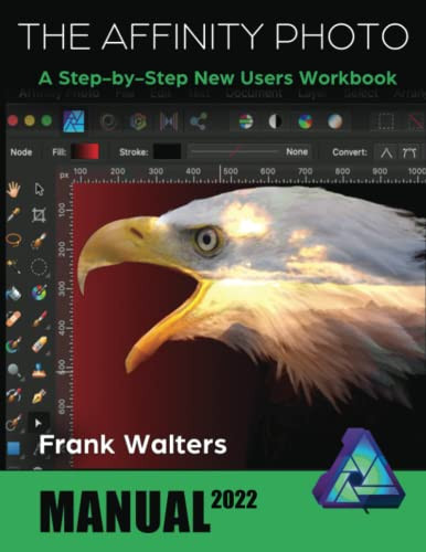 Affinity Photo Manual: A Step-by-Step New Users Workbook