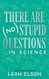 There Are (No) Stupid Questions . . . in Science