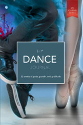 My Dance Journal: 52 weeks of goals growth and gratitude